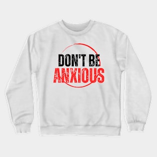 Philippians 4:6 Be Anxious for Nothing V11 Crewneck Sweatshirt